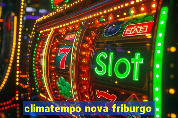 climatempo nova friburgo